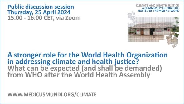 A stronger role for the World Health Organization in addressing climate and health justice? What can be expected (and shall be demanded) from WHO after the World Health Assembly?